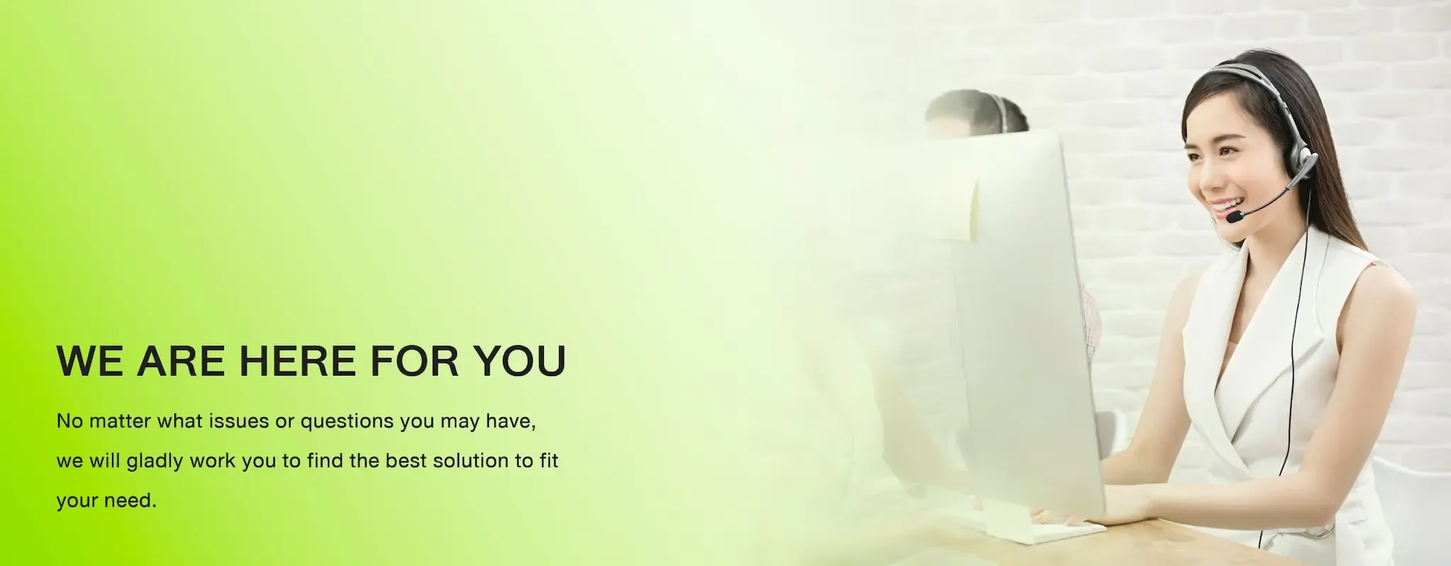 We are here for you.